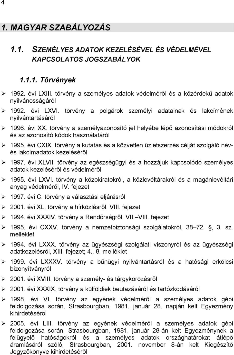 törvény a személyazonosító jel helyébe lépő azonosítási módokról és az azonosító kódok használatáról 1995. évi CXIX.