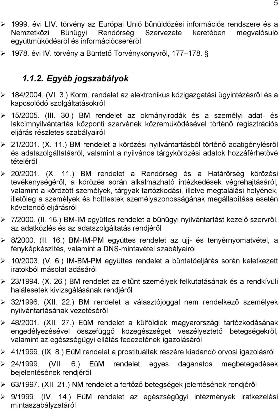 ) BM rendelet az okmányirodák és a személyi adat- és lakcímnyilvántartás központi szervének közreműködésével történő regisztrációs eljárás részletes szabályairól 21/2001. (X. 11.