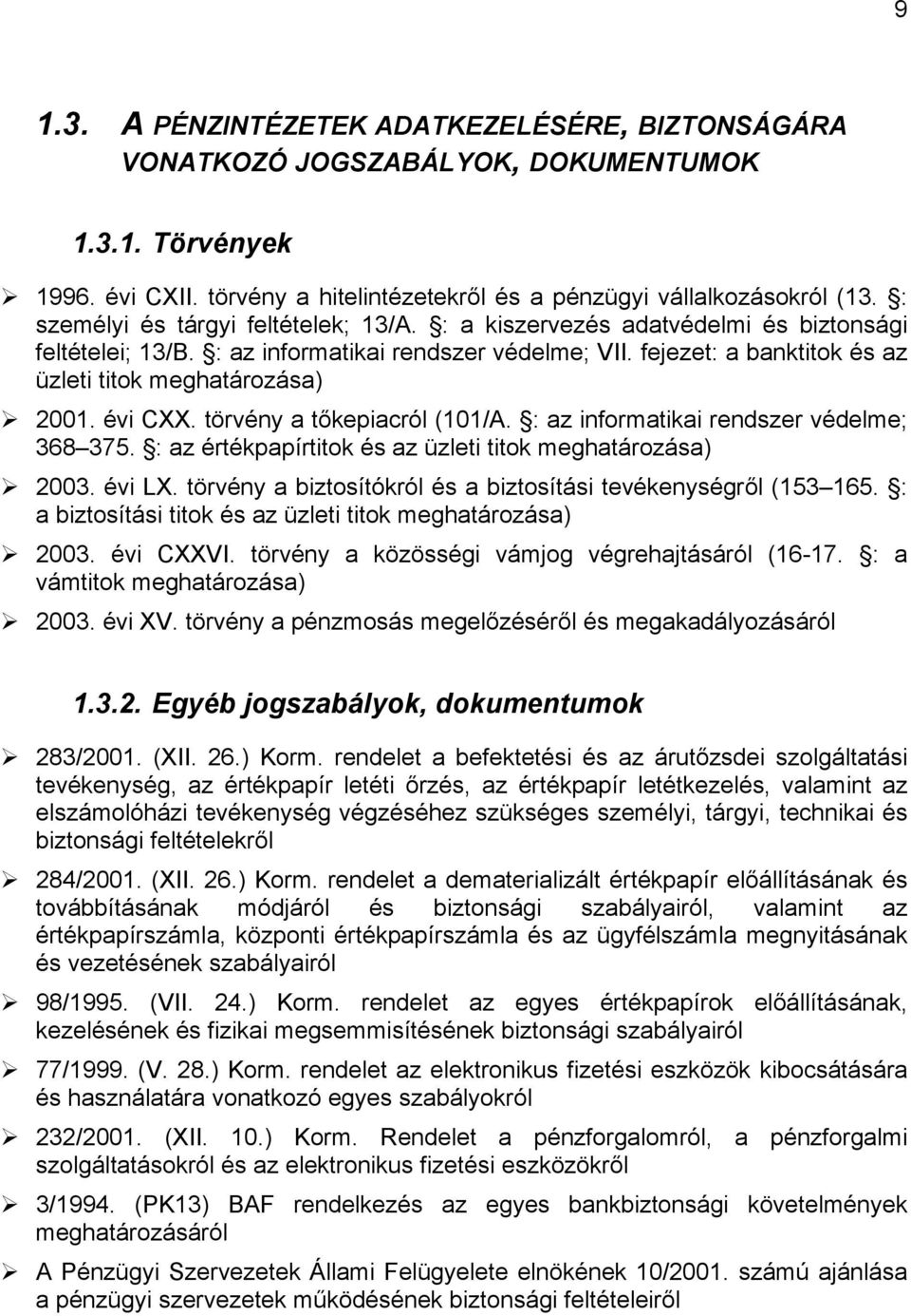 évi CXX. törvény a tőkepiacról (101/A. : az informatikai rendszer védelme; 368 375. : az értékpapírtitok és az üzleti titok meghatározása) 2003. évi LX.