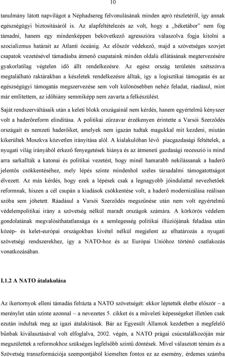 Az először védekező, majd a szövetséges szovjet csapatok vezetésével támadásba átmenő csapataink minden oldalú ellátásának megtervezésére gyakorlatilag végtelen idő állt rendelkezésre.