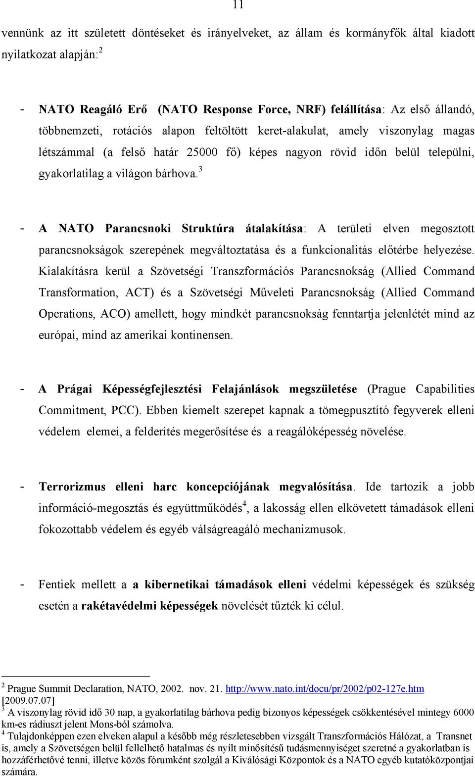 3 - A NATO Parancsnoki Struktúra átalakítása: A területi elven megosztott parancsnokságok szerepének megváltoztatása és a funkcionalitás előtérbe helyezése.