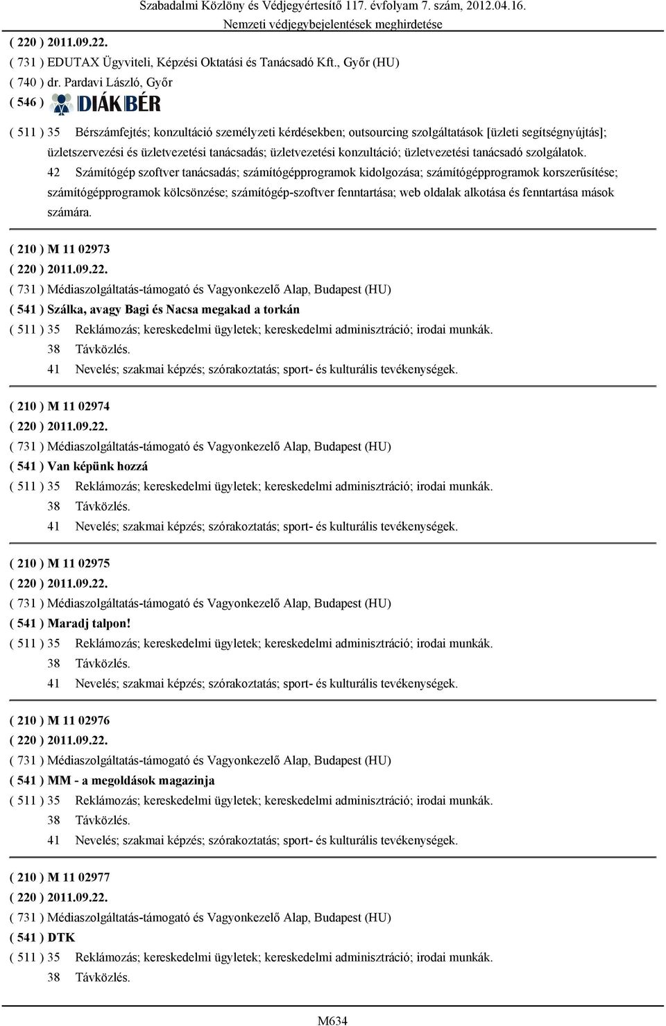 konzultáció; üzletvezetési tanácsadó szolgálatok.