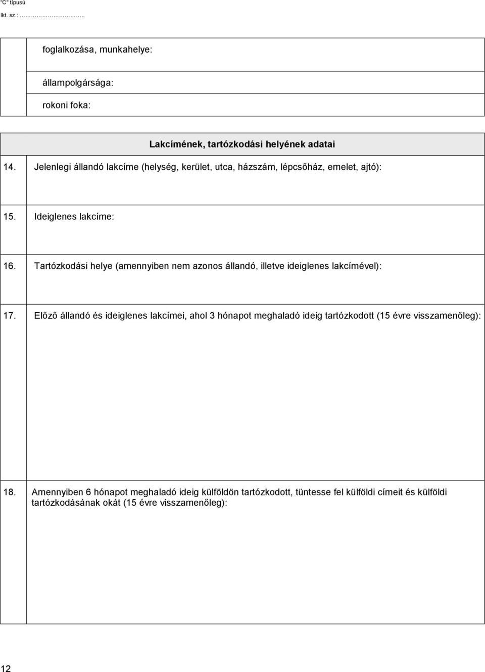 Tartózkodási helye (amennyiben nem azonos állandó, illetve ideiglenes lakcímével): 17.