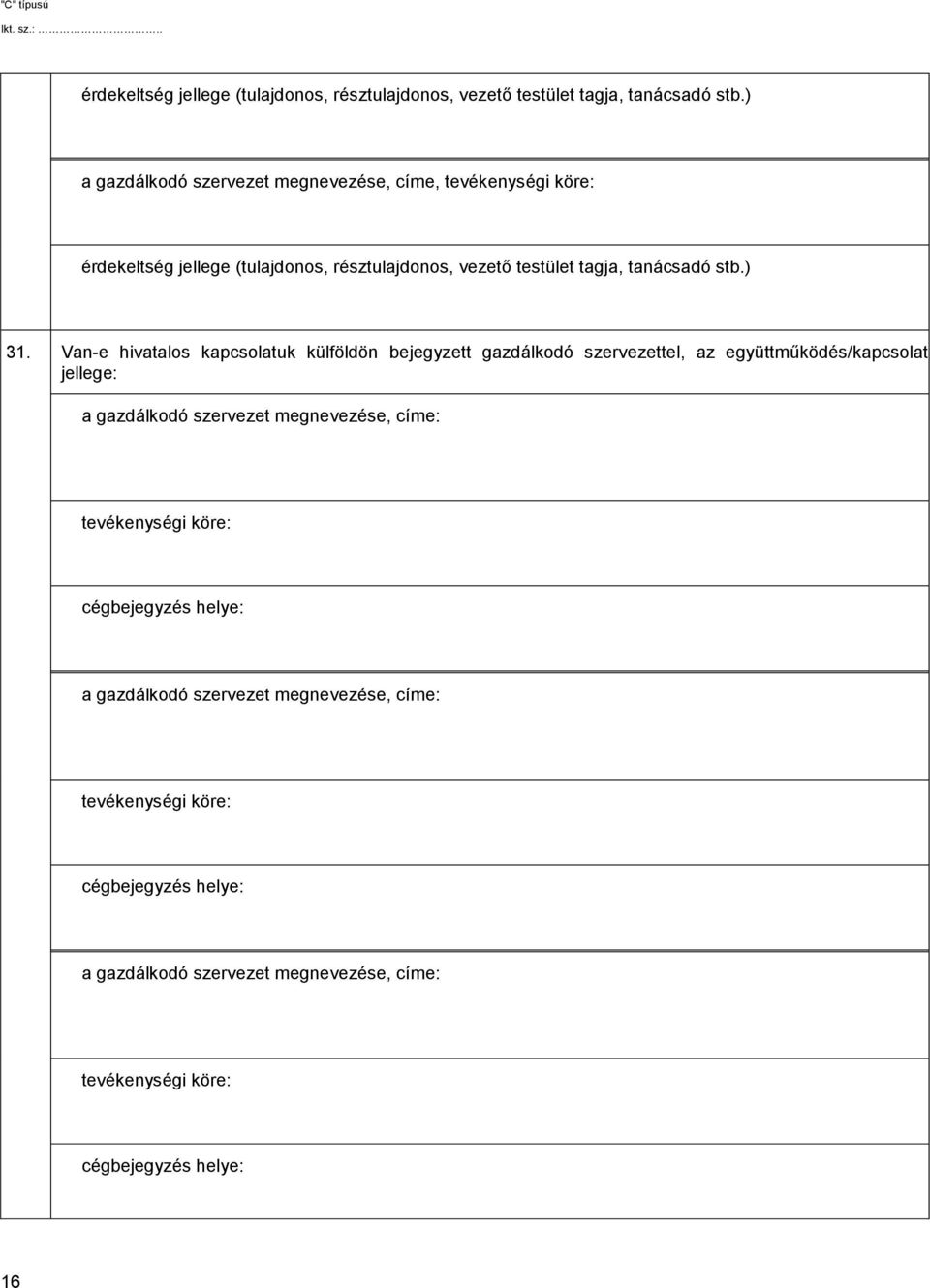 Van-e hivatalos kapcsolatuk külföldön bejegyzett gazdálkodó szervezettel, az együttműködés/kapcsolat jellege: a gazdálkodó szervezet megnevezése,