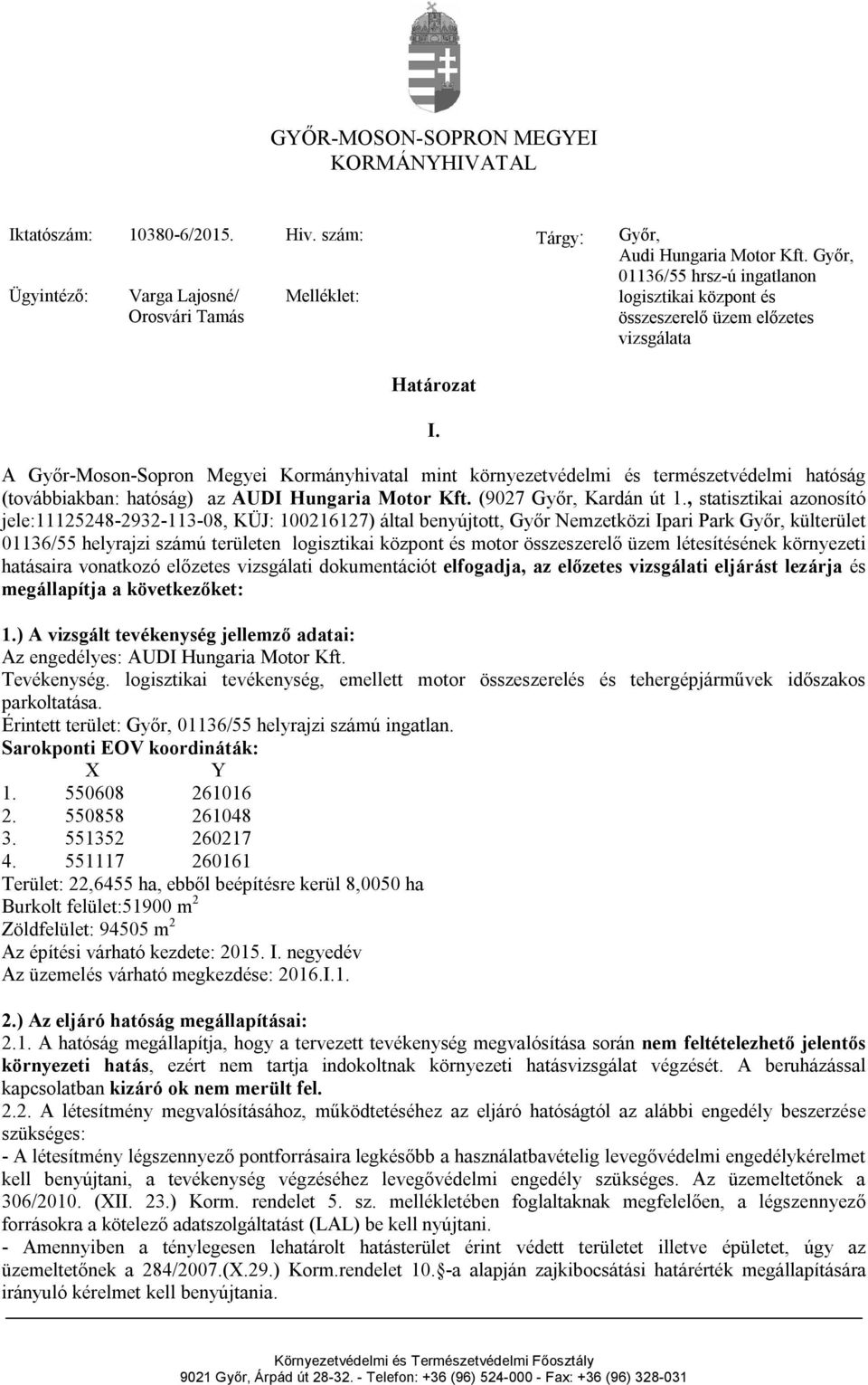 A Győr-Moson-Sopron Megyei Kormányhivatal mint környezetvédelmi és természetvédelmi hatóság (továbbiakban: hatóság) az AUDI Hungaria Motor Kft. (9027 Győr, Kardán út 1.