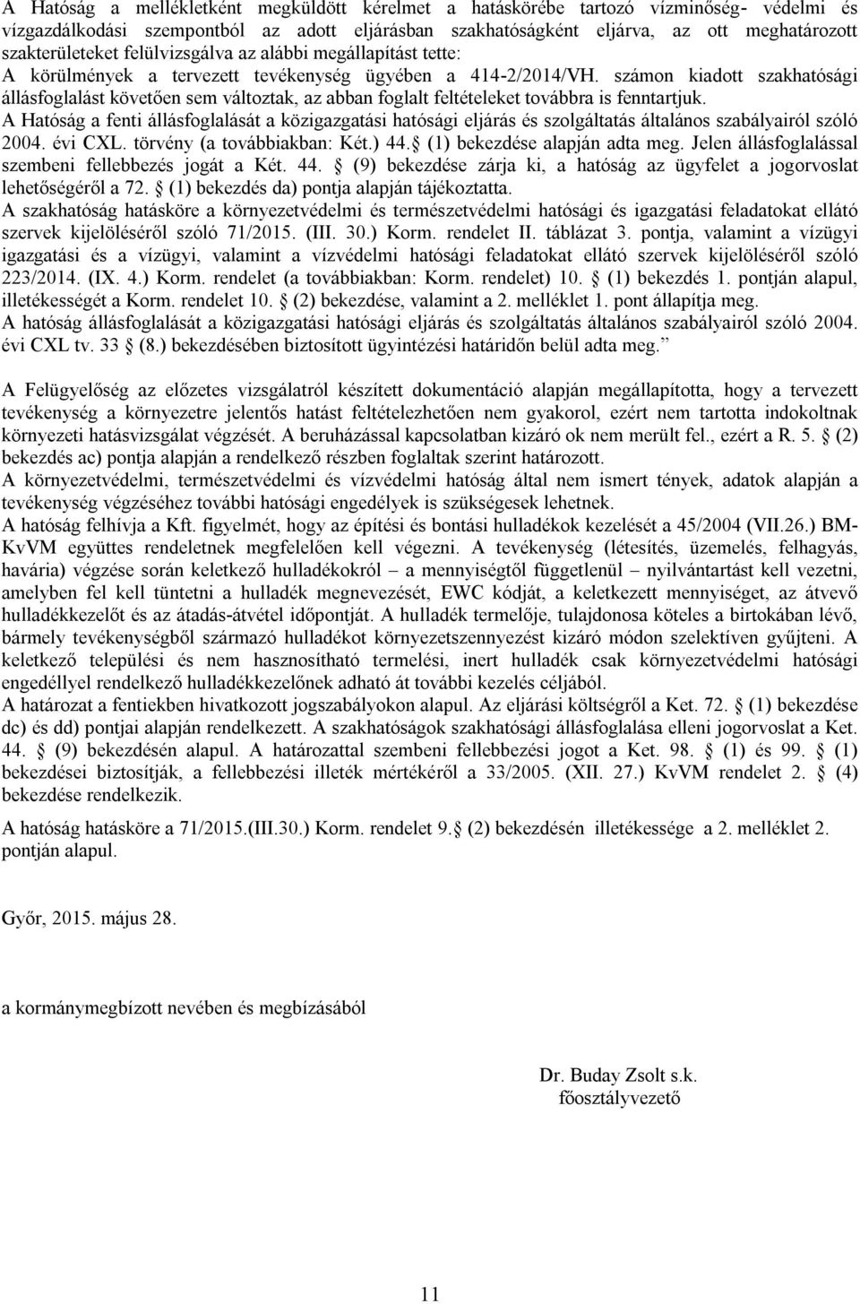 számon kiadott szakhatósági állásfoglalást követően sem változtak, az abban foglalt feltételeket továbbra is fenntartjuk.