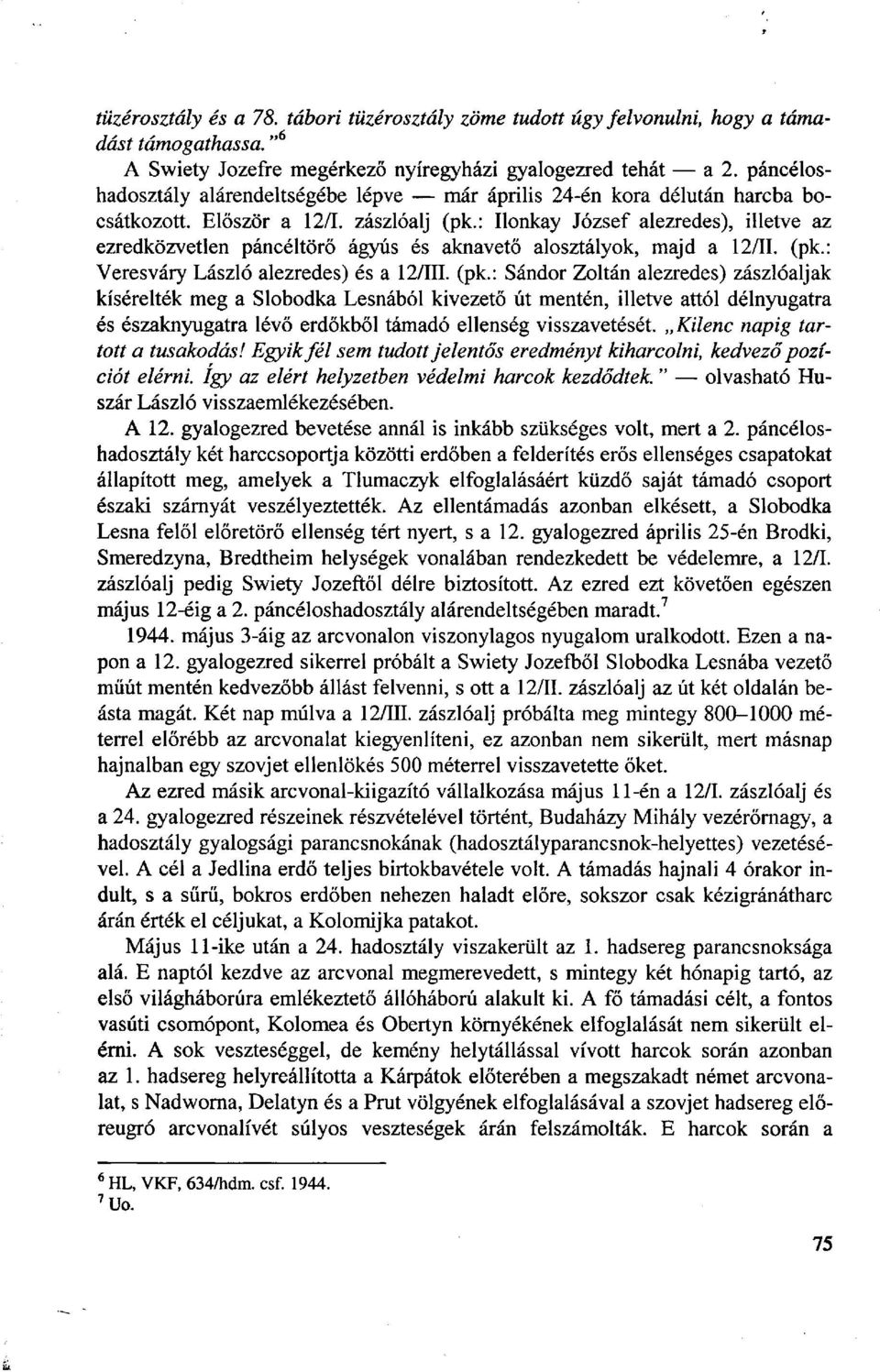 : Ilonkay József alezredes), illetve az ezredközvetlen páncéltörő ágyús és aknavető alosztályok, majd a 12/11. (pk.