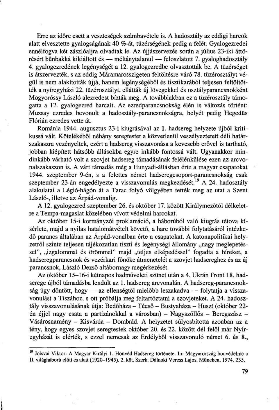 gyalogezredének legénységét a 12. gyalogezredbe olvasztották be. A tüzérséget is átszervezték, s az eddig Máramarosszigeten feltöltésre váró 78.