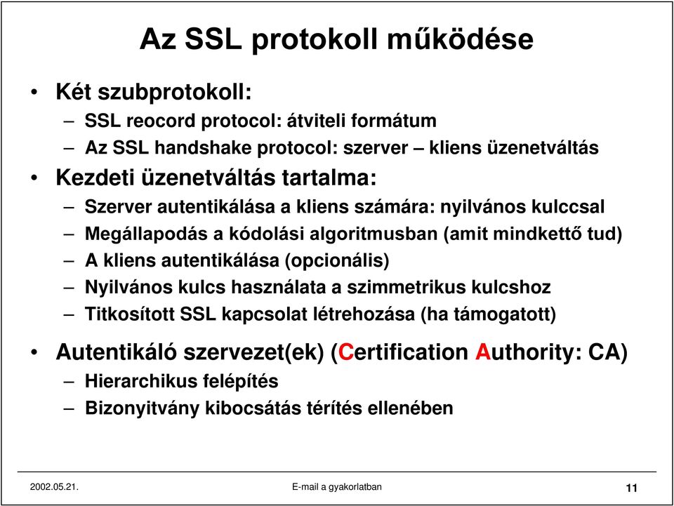 kliens autentikálása (opcionális) Nyilvános kulcs használata a szimmetrikus kulcshoz Titkosított SSL kapcsolat létrehozása (ha támogatott)