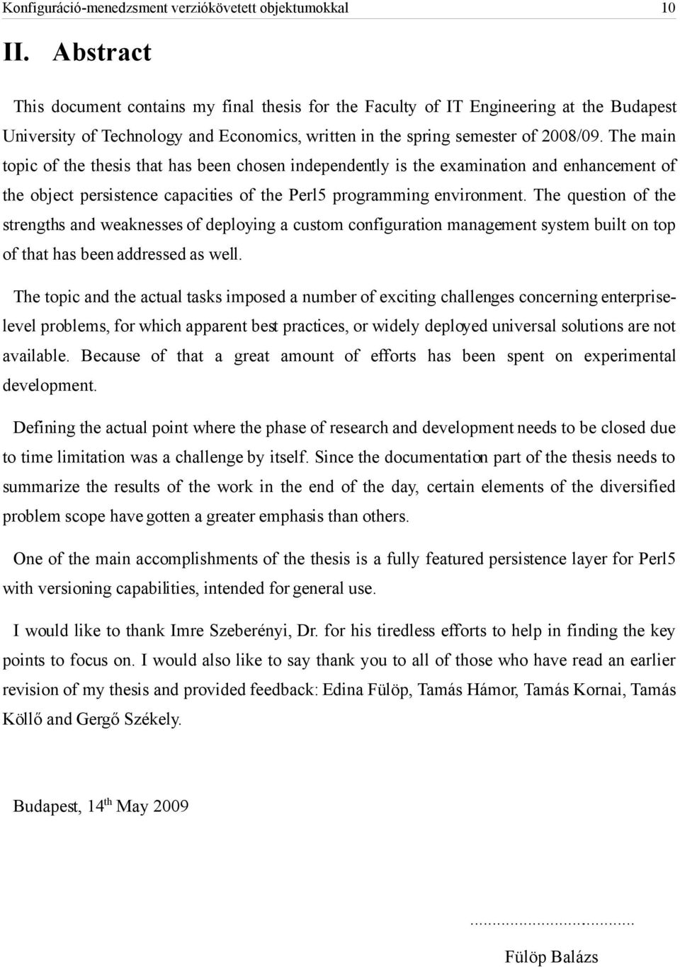 The main topic of the thesis that has been chosen independently is the examination and enhancement of the object persistence capacities of the Perl5 programming environment.