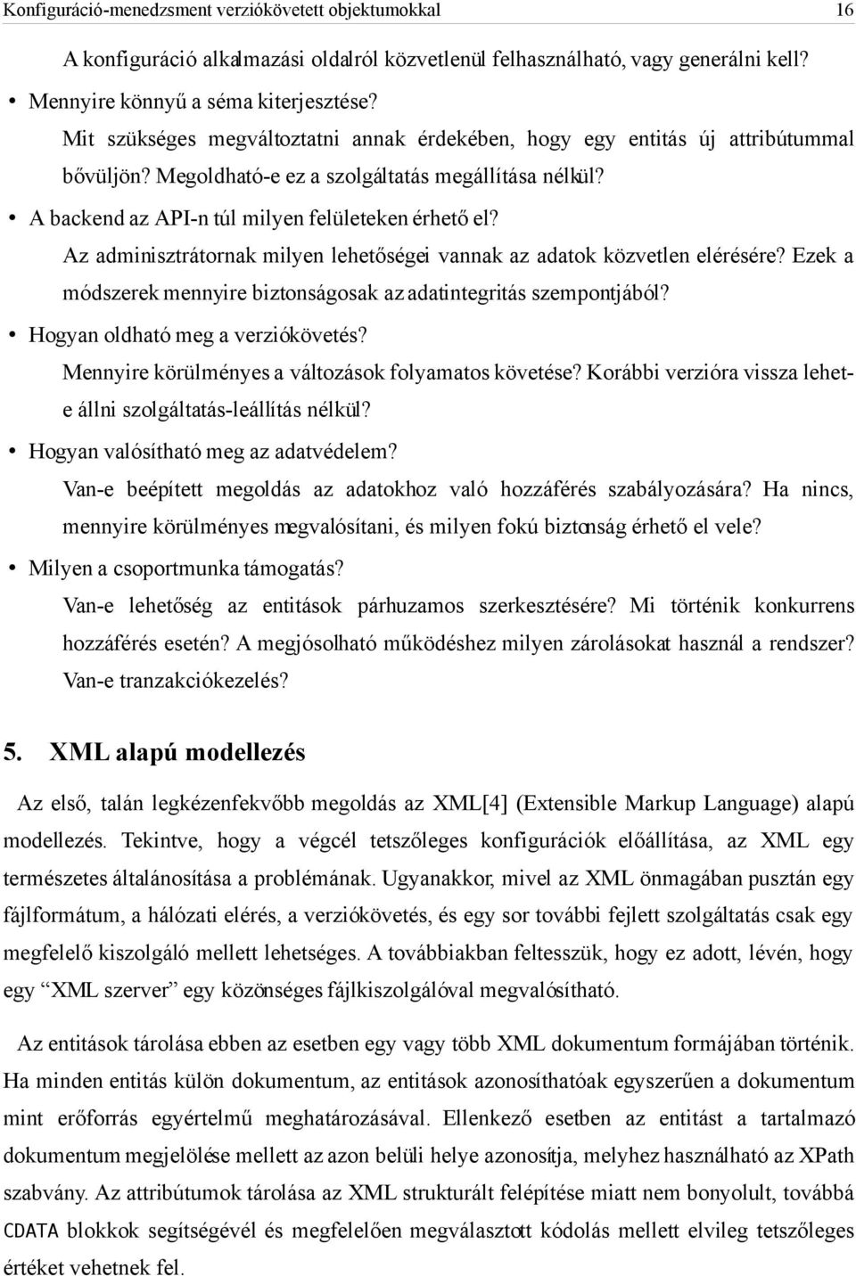 Az adminisztrátornak milyen lehetőségei vannak az adatok közvetlen elérésére? Ezek a módszerek mennyire biztonságosak az adatintegritás szempontjából? Hogyan oldható meg a verziókövetés?