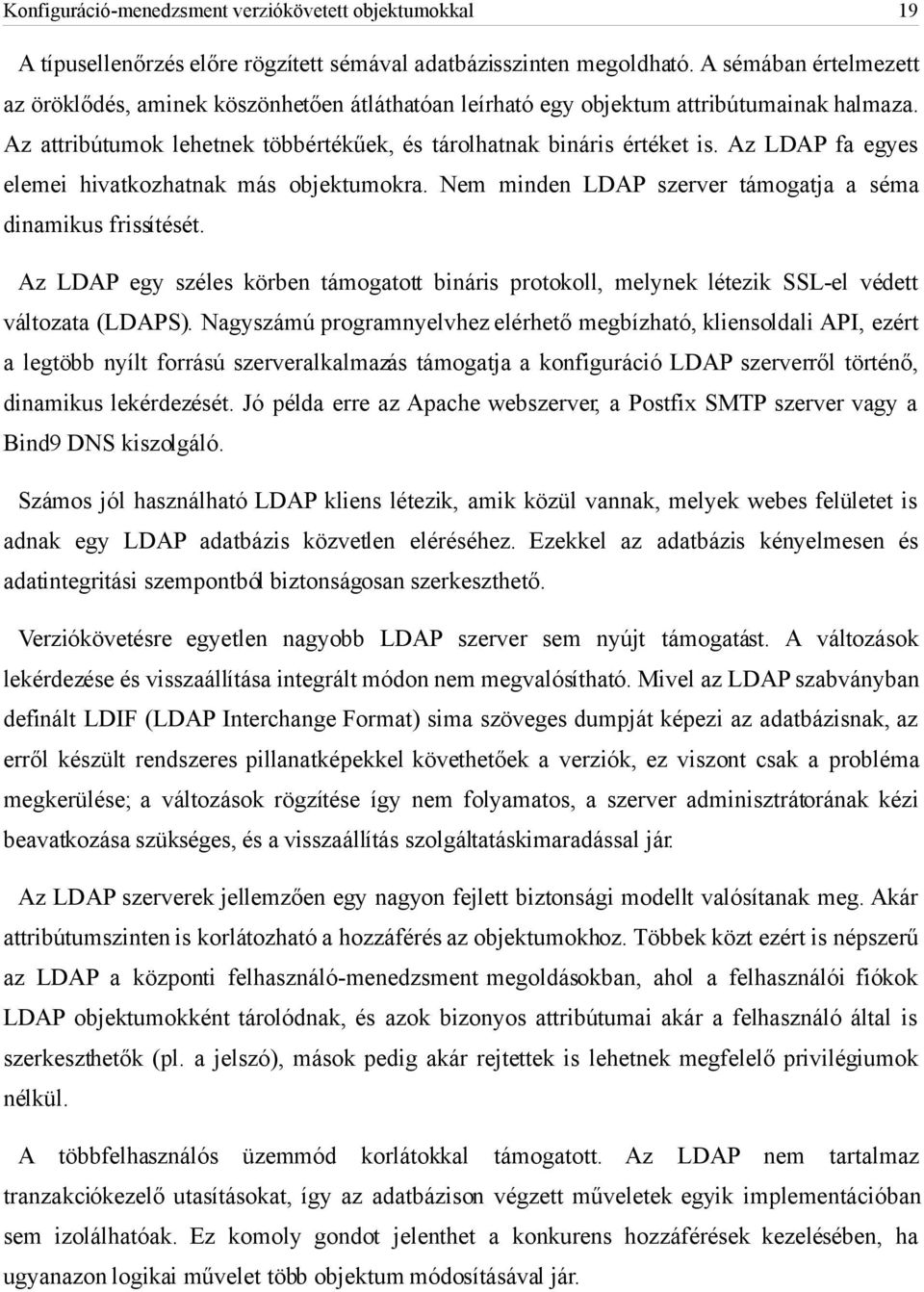 Az LDAP fa egyes elemei hivatkozhatnak más objektumokra. Nem minden LDAP szerver támogatja a séma dinamikus frissítését.