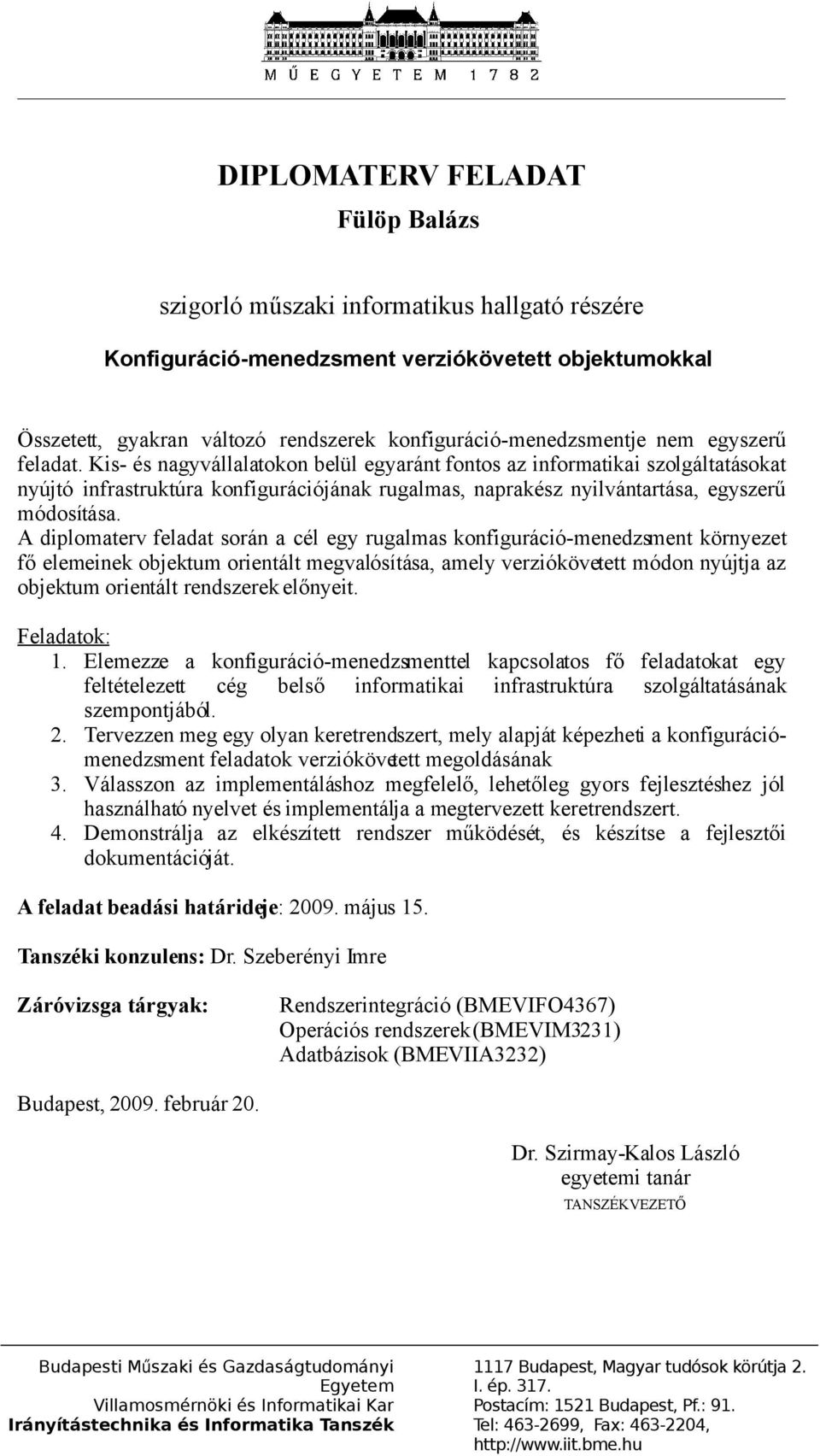 A diplomaterv feladat során a cél egy rugalmas konfiguráció-menedzsment környezet fő elemeinek objektum orientált megvalósítása, amely verziókövetett módon nyújtja az objektum orientált rendszerek