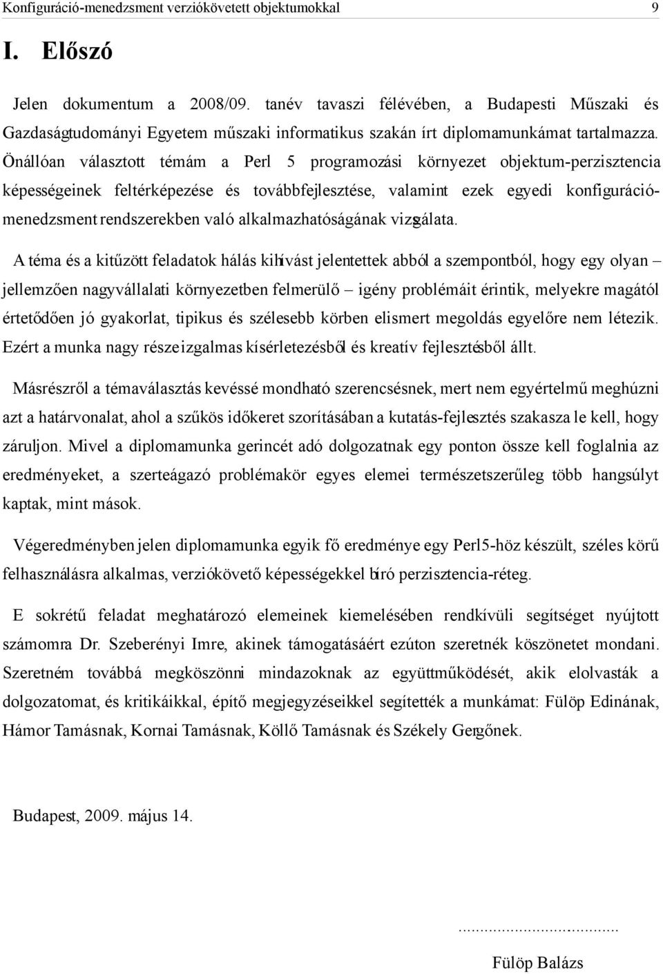 Önállóan választott témám a Perl 5 programozási környezet objektum-perzisztencia képességeinek feltérképezése és továbbfejlesztése, valamint ezek egyedi konfigurációmenedzsment rendszerekben való