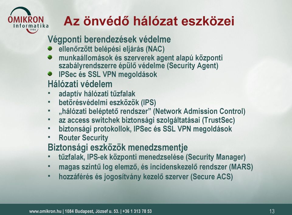 Admission Control) az access switchek biztonsági szolgáltatásai (TrustSec) biztonsági protokollok, IPSec és SSL VPN megoldások Router Security Biztonsági eszközök
