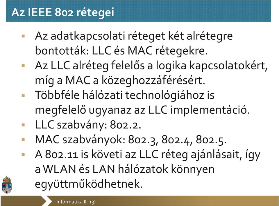 Többféle hálózati technológiához is megfelelő ugyanaz az LLC implementáció. LLC szabvány: 802.