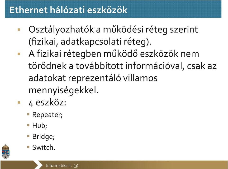 A fizikai rétegben működő eszközök nem törődnek a továbbított