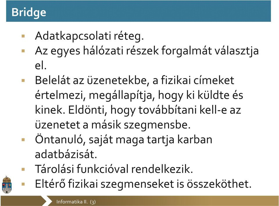 Eldönti, hogy továbbítani kell-e az üzenetet a másik szegmensbe.