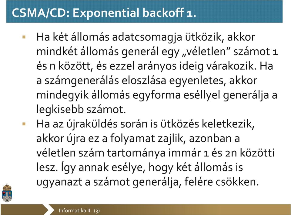 várakozik. Ha a számgenerálás eloszlása egyenletes, akkor mindegyik állomás egyforma eséllyel generálja a legkisebb számot.