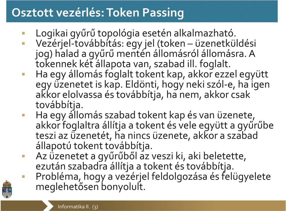 Eldönti, hogy neki szól-e, ha igen akkor elolvassa és továbbítja, ha nem, akkor csak továbbítja.