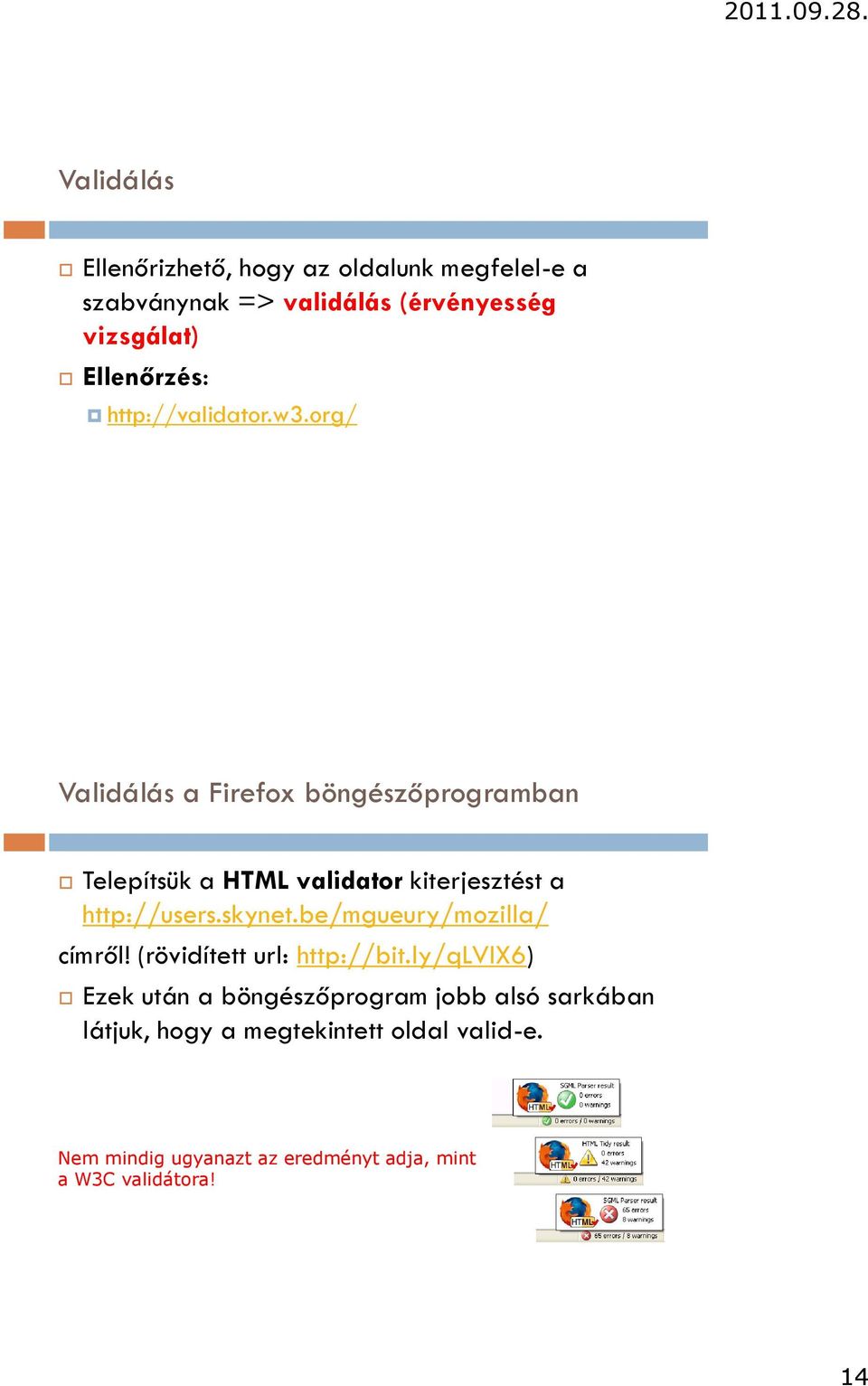 org/ Validálás a Firefox böngészőprogramban Telepítsük a HTML validator kiterjesztést a http://users.skynet.
