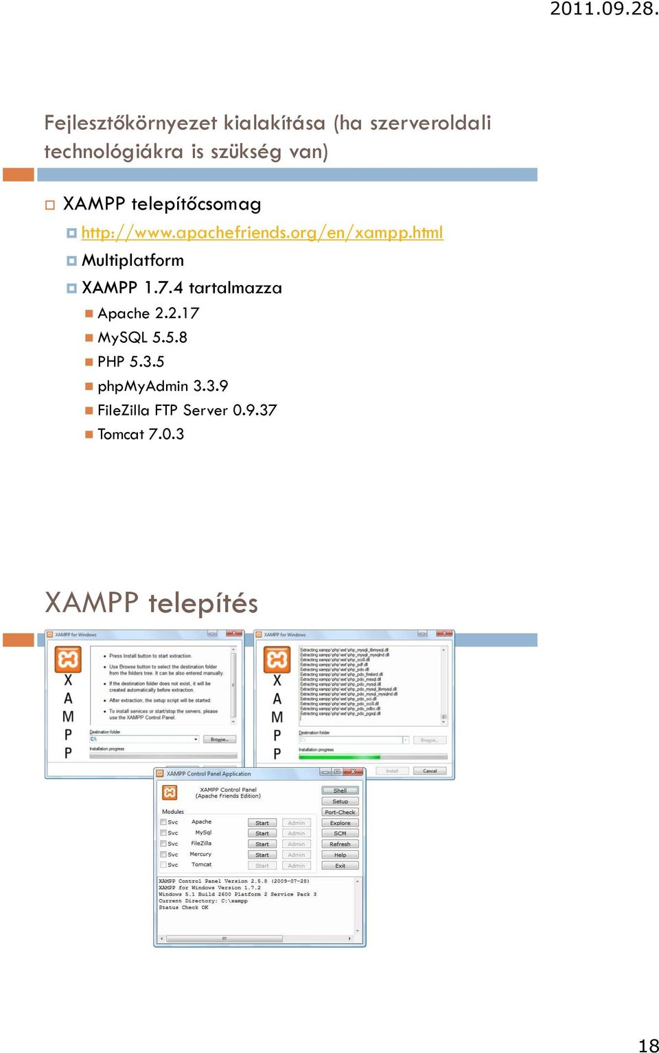 html Multiplatform XAMPP 1.7.4 tartalmazza Apache 2.2.17 MySQL 5.5.8 PHP 5.
