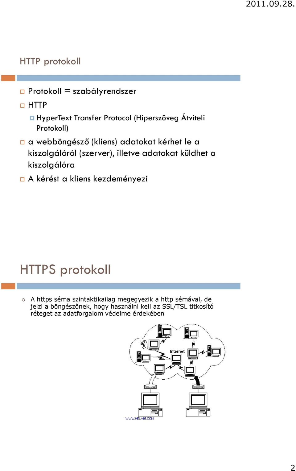 kiszolgálóra A kérést a kliens kezdeményezi HTTPS protokoll A https séma szintaktikailag megegyezik a http