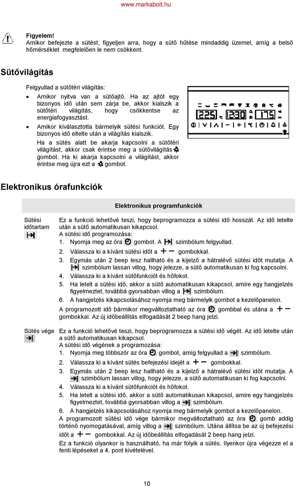 Amikor kiválasztotta bármelyik sütési funkciót. Egy bizonyos idő eltelte után a világítás kialszik.