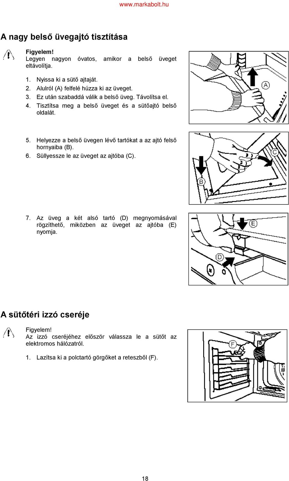 Helyezze a belső üvegen lévő tartókat a az ajtó felső hornyaiba (B). 6. Süllyessze le az üveget az ajtóba (C). 7.