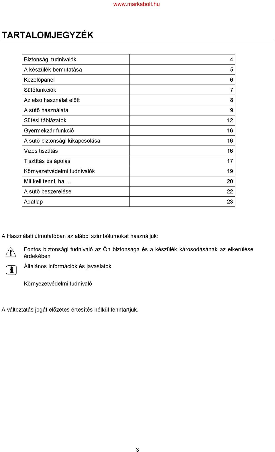 sütő beszerelése 22 Adatlap 23 A Használati útmutatóban az alábbi szimbólumokat használjuk: Fontos biztonsági tudnivaló az Ön biztonsága és a készülék