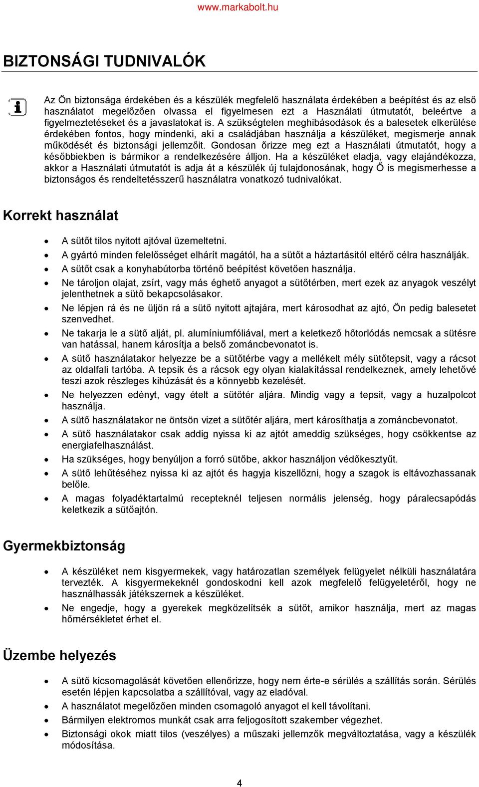 A szükségtelen meghibásodások és a balesetek elkerülése érdekében fontos, hogy mindenki, aki a családjában használja a készüléket, megismerje annak működését és biztonsági jellemzőit.