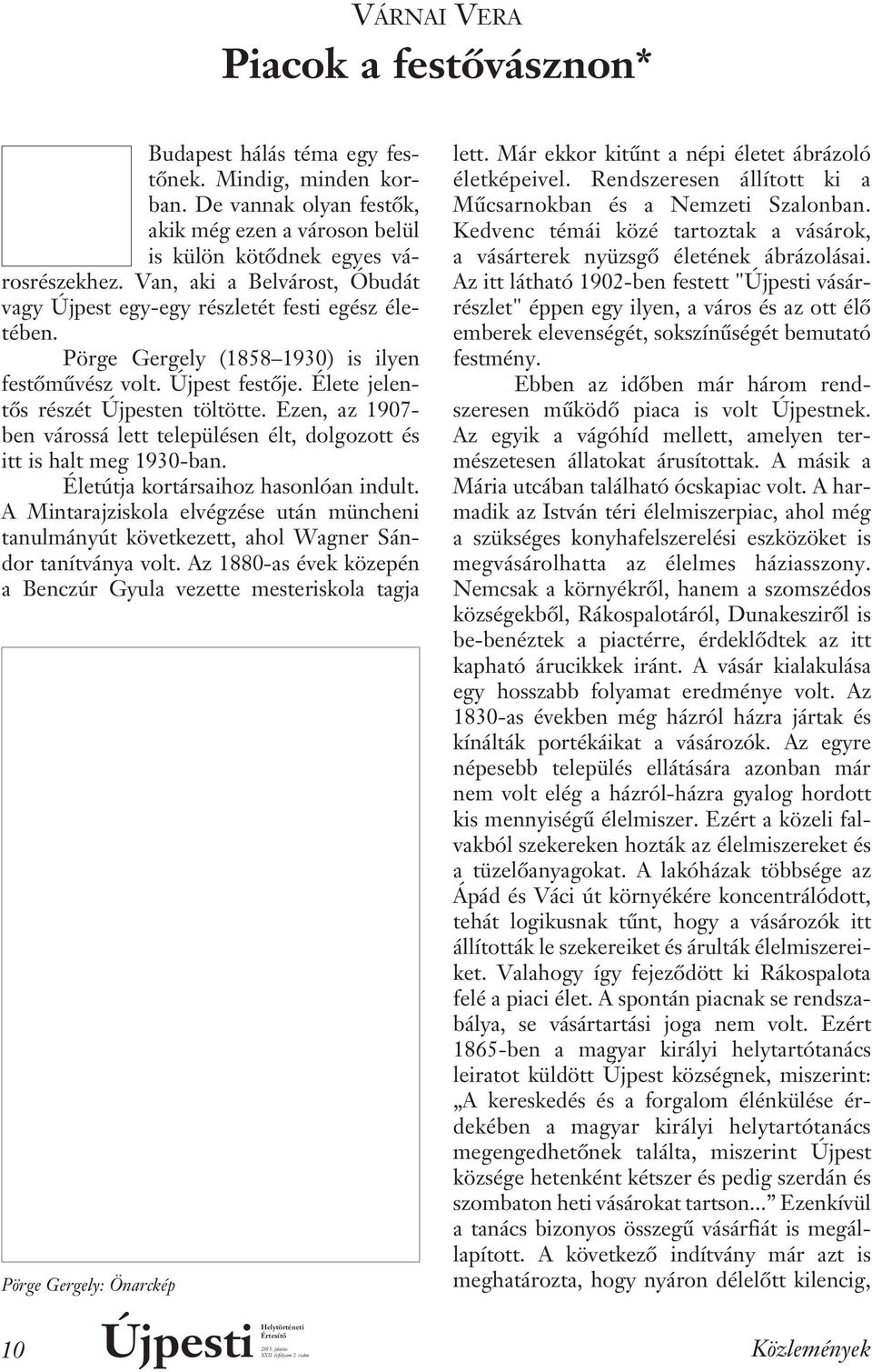 Ezen, az 1907- ben várossá lett településen élt, dolgozott és itt is halt meg 1930-ban. Életútja kortársaihoz hasonlóan indult.