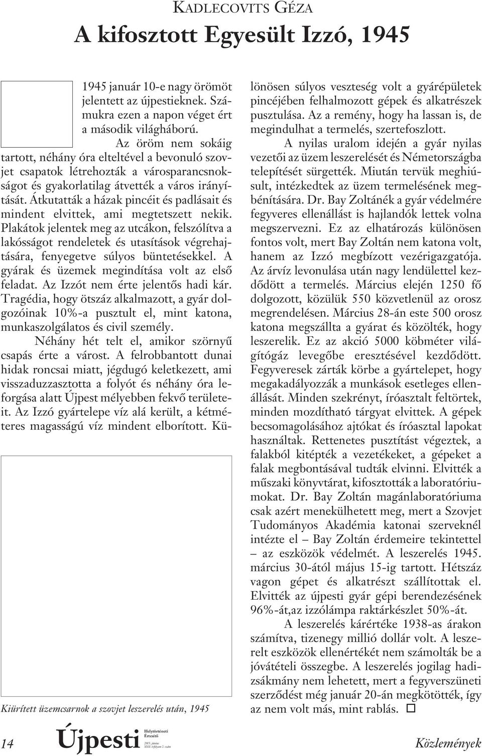 Az öröm nem sokáig tartott, néhány óra elteltével a bevonuló szovjet csapatok lét rehozták a városparancsnokságot és gyakorlatilag átvették a város irányítását.