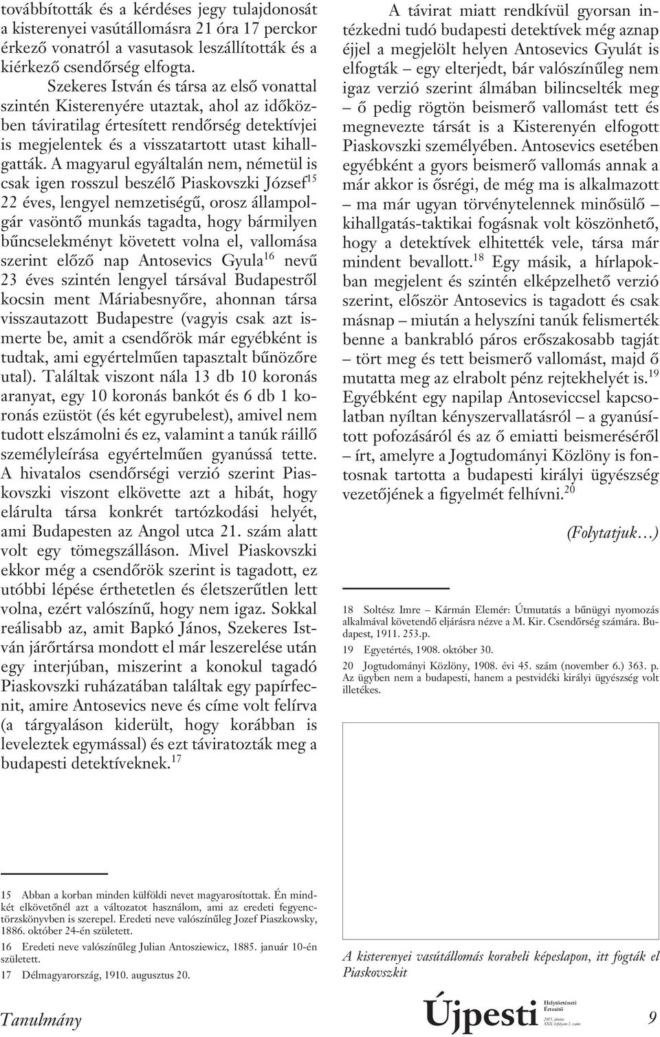 A magyarul egyáltalán nem, németül is csak igen rosszul beszélô Piaskovszki József 15 22 éves, lengyel nemzetiségû, orosz állampolgár vasöntô munkás tagadta, hogy bármilyen bûncselekményt követett