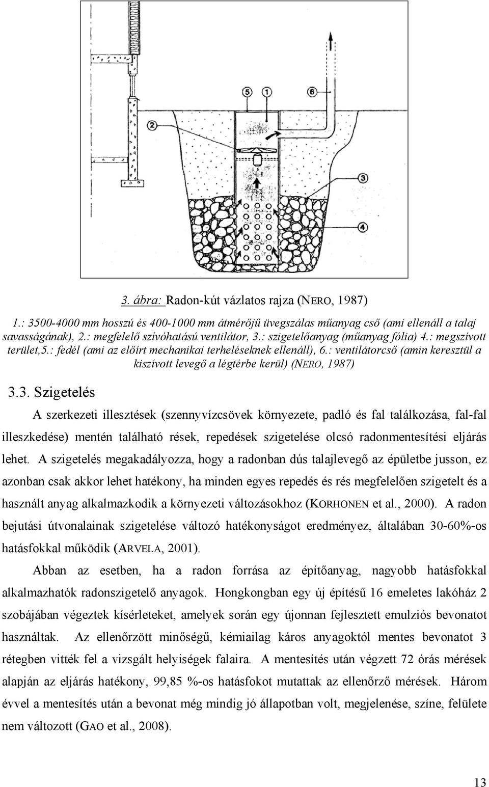 : ventilátorcső (amin keresztül a kiszívott levegő a légtérbe kerül) (NERO, 1987) 3.