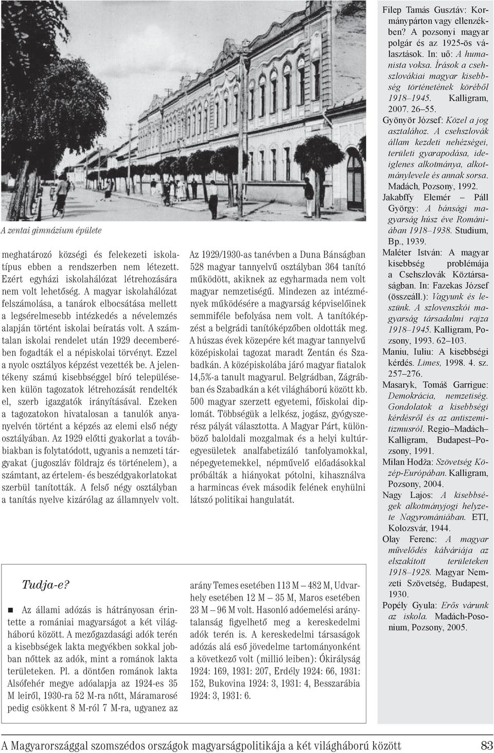 A számtalan iskolai rendelet után 1929 decemberében fogadták el a népiskolai törvényt. Ezzel a nyolc osztályos képzést vezették be.