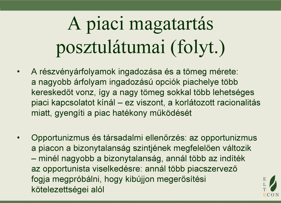 több lehetséges piaci kapcsolatot kínál ez viszont, a korlátozott racionalitás miatt, gyengíti a piac hatékony működését Opportunizmus és társadalmi