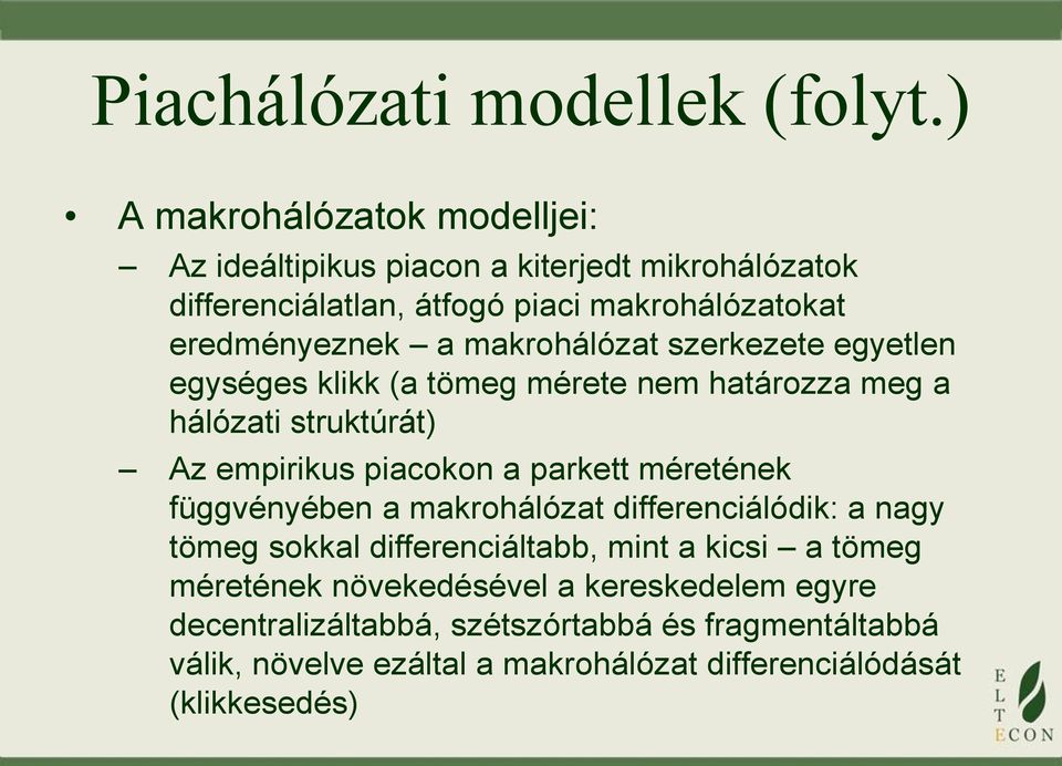 makrohálózat szerkezete egyetlen egységes klikk (a tömeg mérete nem határozza meg a hálózati struktúrát) Az empirikus piacokon a parkett méretének