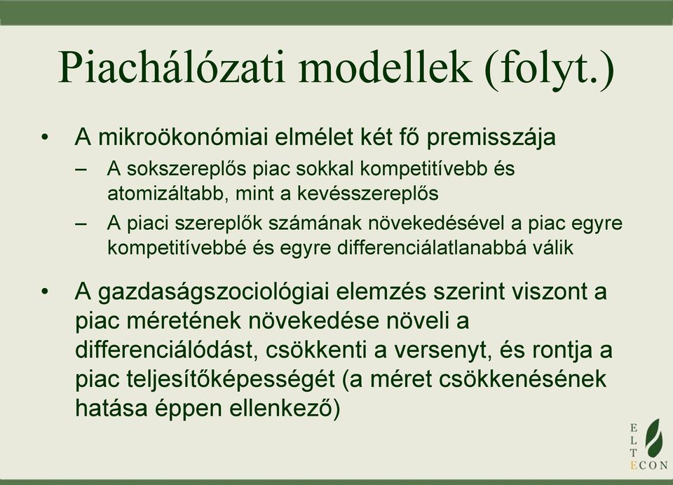 kevésszereplős A piaci szereplők számának növekedésével a piac egyre kompetitívebbé és egyre differenciálatlanabbá