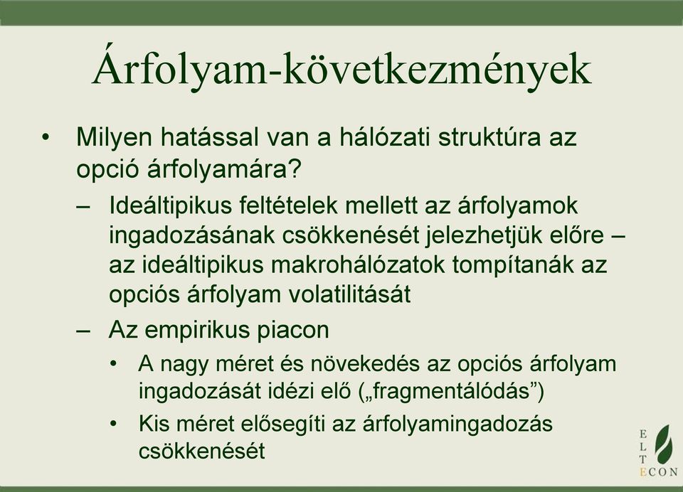 ideáltipikus makrohálózatok tompítanák az opciós árfolyam volatilitását Az empirikus piacon A nagy