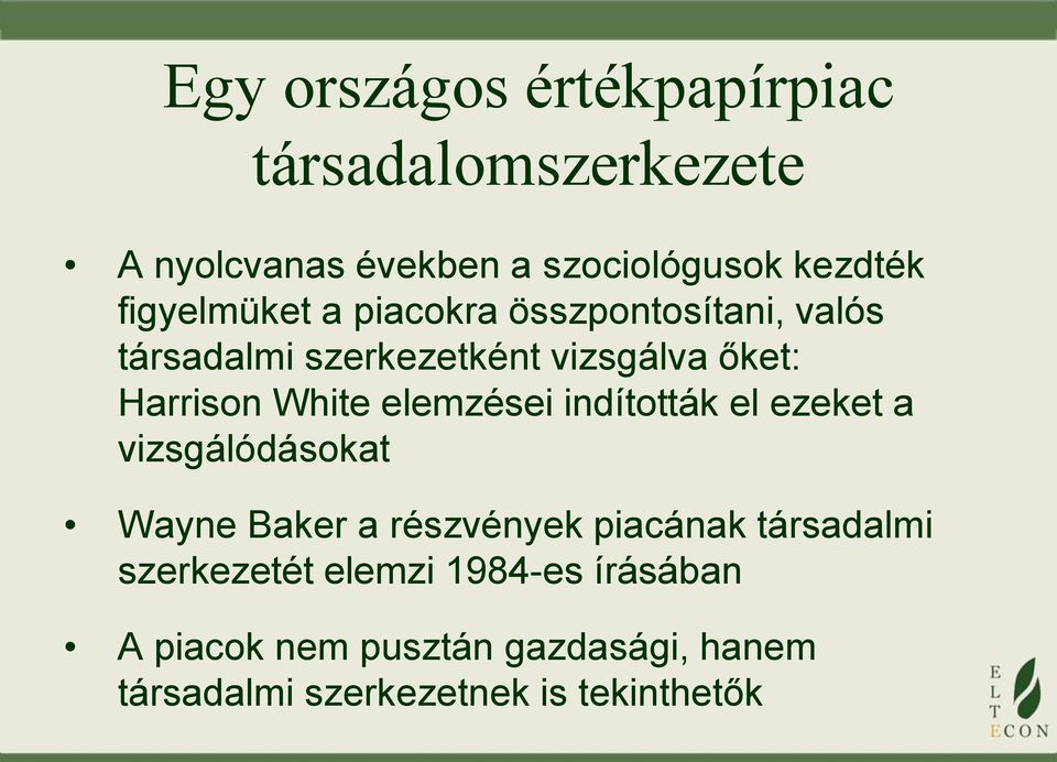 White elemzései indították el ezeket a vizsgálódásokat Wayne Baker a részvények piacának társadalmi