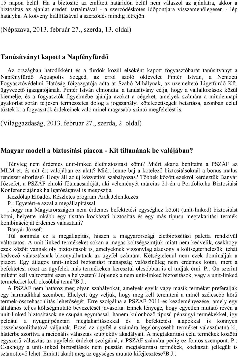 oldal) Tanúsítványt kapott a Napfényfürdő Az országban hatodikként és a fürdők közül elsőként kapott fogyasztóbarát tanúsítványt a Napfényfürdő Aquapolis Szeged, az erről szóló oklevelet Pintér