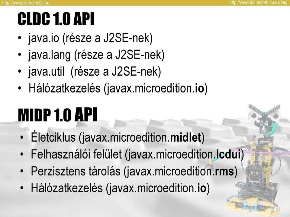 0 API Életciklus (javax.microedition.midlet) Felhasználói felület (javax.