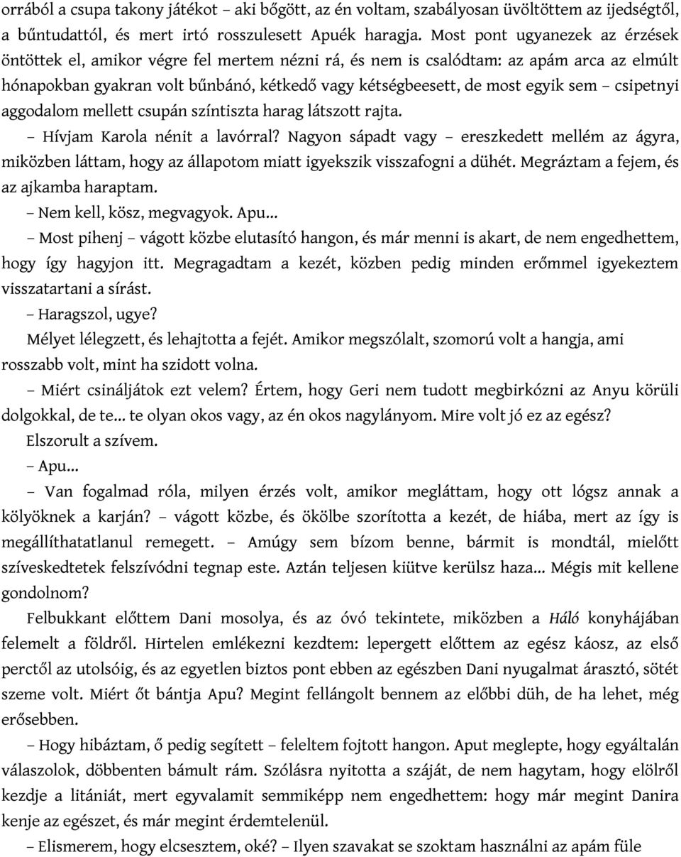 sem csipetnyi aggodalom mellett csupán színtiszta harag látszott rajta. Hívjam Karola nénit a lavórral?