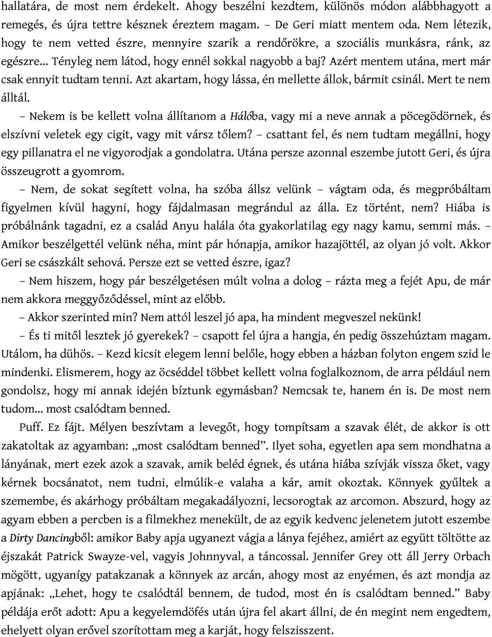 Azért mentem utána, mert már csak ennyit tudtam tenni. Azt akartam, hogy lássa, én mellette állok, bármit csinál. Mert te nem álltál.