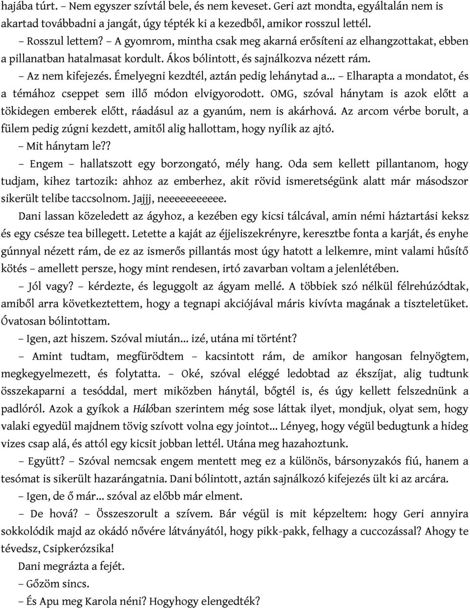 Émelyegni kezdtél, aztán pedig lehánytad a Elharapta a mondatot, és a témához cseppet sem illő módon elvigyorodott.