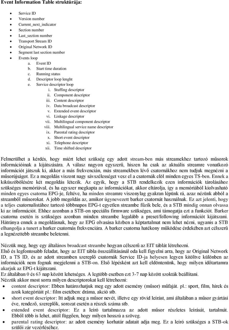 Data broadcast descriptor v. Extended event descriptor vi. Linkage descriptor vii. Multilingual component descriptor viii. Multilingual service name descriptor ix. Parental rating descriptor x.