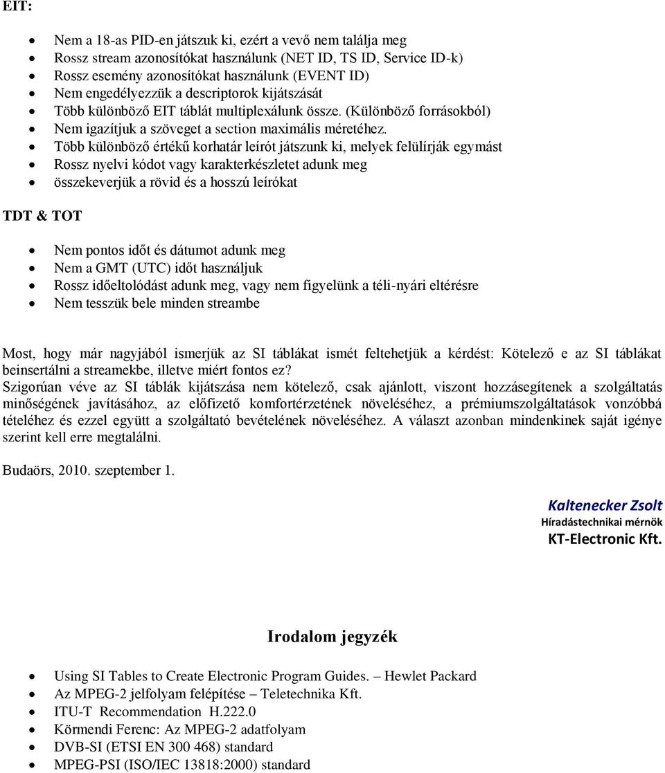 Több különböző értékű korhatár leírót játszunk ki, melyek felülírják egymást Rossz nyelvi kódot vagy karakterkészletet adunk meg összekeverjük a rövid és a hosszú leírókat TDT & TOT Nem pontos időt