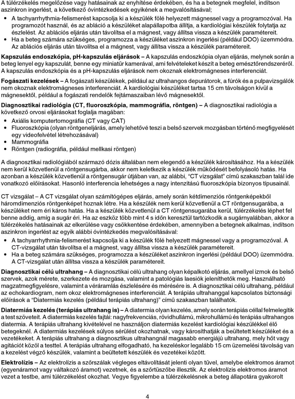 Ha programozót használ, és az abláció a készüléket alapállapotba állítja, a kardiológiai készülék folytatja az észlelést.