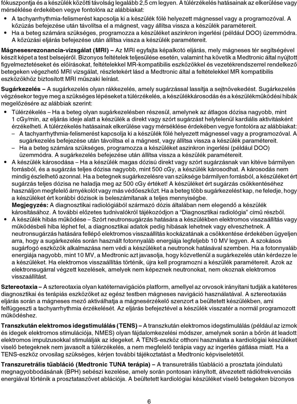 A kőzúzás befejezése után távolítsa el a mágnest, vagy állítsa vissza a készülék paramétereit. Ha a beteg számára szükséges, programozza a készüléket aszinkron ingerlési (például DOO) üzemmódra.